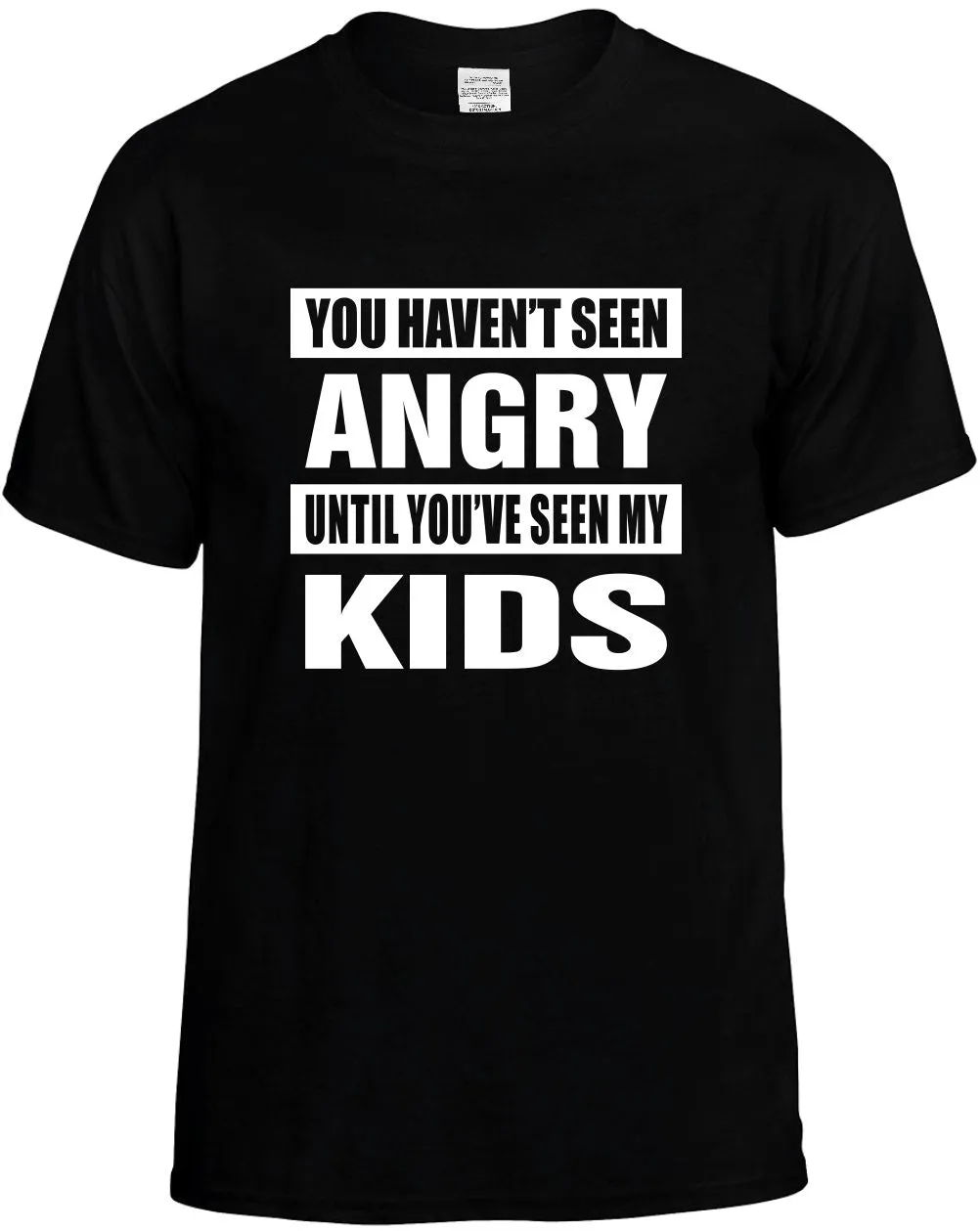 You Havent seen Angry/Seen my Kids Unisex T-Shirt Novelty Graphic Tee Shirt